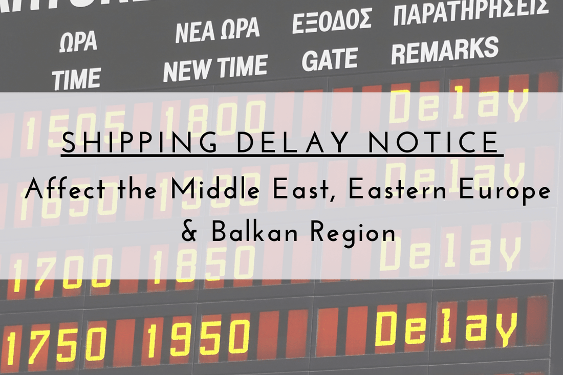 Global Shipping Delay Notice for Middle East, Eastern Europe & Balkan Region