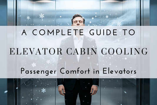 How to Keep Elevator Cabins Cool During Hot Summer